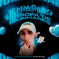15 MINUTINHOS DDA TROPA DE LINHARES @Djrddosjb #coraccaogelado