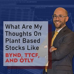 What Are My Thoughts On Plant Based Stocks Like BYND, TTCF, And OTLY