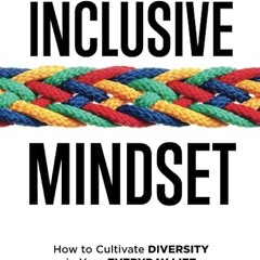 ✔read❤ The Inclusive Mindset: How to Cultivate Diversity in Your Everyday Life