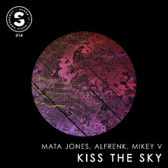 Mata Jones, Alfrenk, Mikey V - Kiss The Sky (Original Mix)