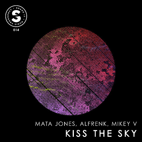 Mikey V, Alfrenk, Mata Jones - Kiss The Sky   EP
