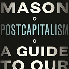 [FREE] PDF 📕 PostCapitalism: A Guide To Our Future by  Paul Mason KINDLE PDF EBOOK E