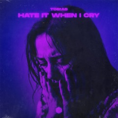 Tob!as - Hate It When I Cry