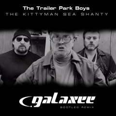 Trailer Park Boys vs. Galaxee - The Kittyman Sea Shanty (BOOTLEG REMIX)