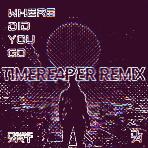 Dynamic Art - Where Did You Go (Timereaper Remix)