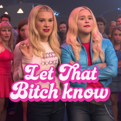 Let that b!tch know
