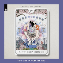 Autograf - Ain’t Deep Enough (Feat. Jared Lee) [Future Magic Remix]
