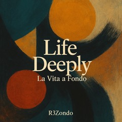 Life Deeply (La Vita a Fondo)