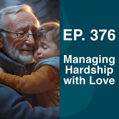 EP. 376: Managing Hardship with Love (w. Guided Meditation) | Dharana Meditation Podcast