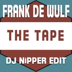 Frank De Wulf - The Tape (DJ Nipper Edit)