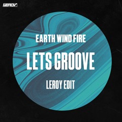 Earth Wind & Fire - Lets Groove (LEROY's Edit)