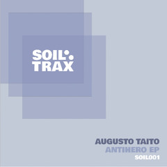 Preview - Augusto Taito - Antihero EP (SOIL001)