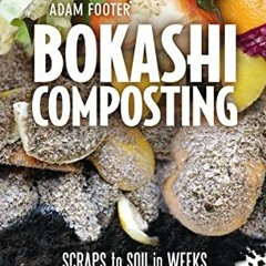 VIEW [EBOOK EPUB KINDLE PDF] Bokashi Composting: Scraps to Soil in Weeks by  Adam Footer √