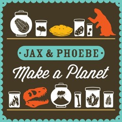 Introducing: Jax and Phoebe Make a Planet!