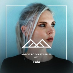 Adroit Podcast Series 067 - KAïA
