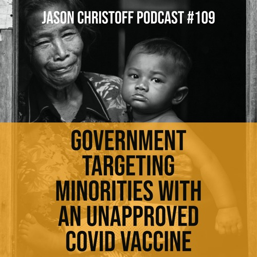 Podcast #109 - Jason Christoff - Government Targeting Minorities with Unapproved COVID Vaccine