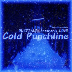 Cold Punchline. (DUSTTALE: Brotherly LOVE) (Amrazkero-Mix)