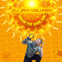 DJ Javi Volumen - Under The Same Sun
