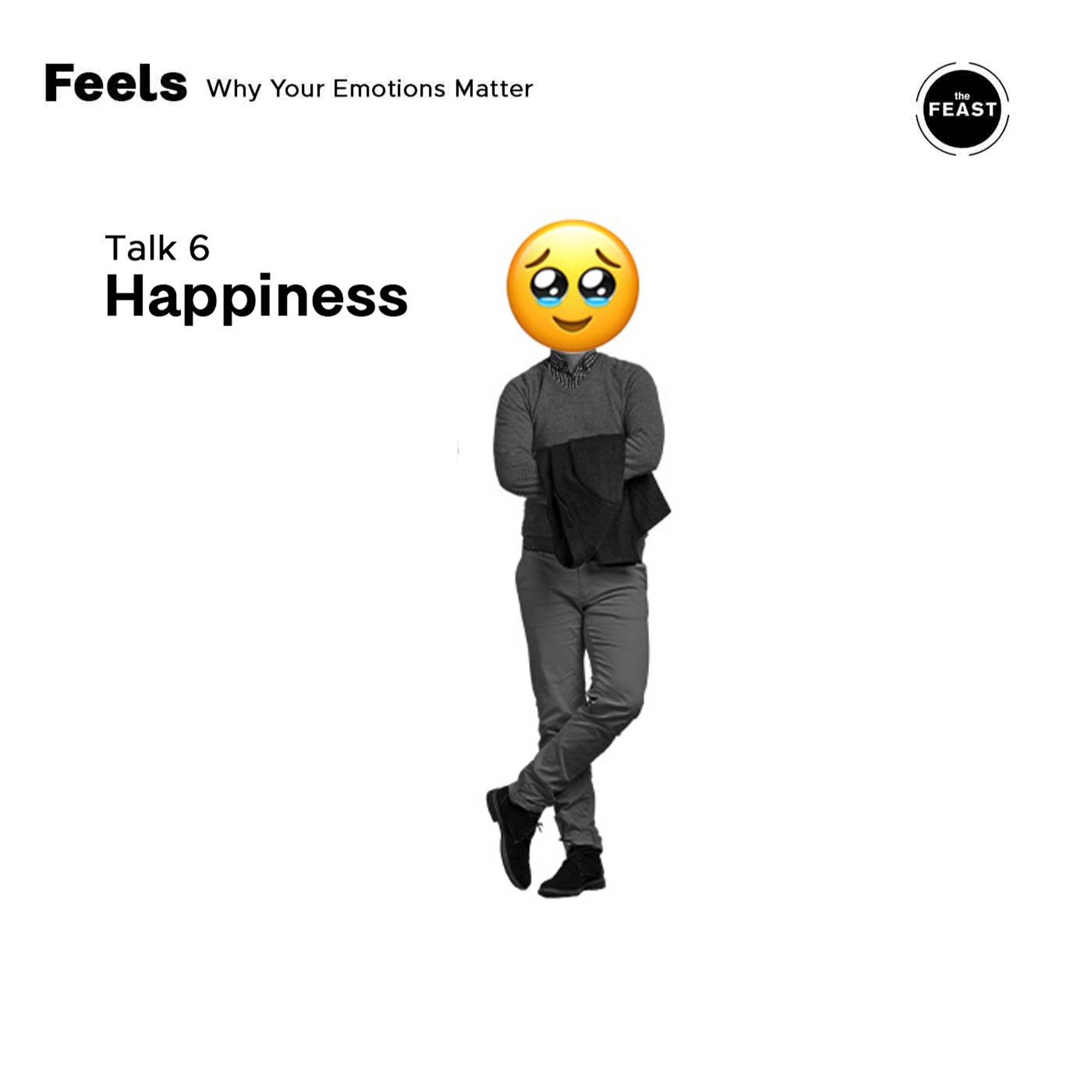 Feast Series: Feels | Talk 6: Happiness Feast Series: Feels | Talk 6: Happiness