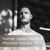 Phonons Podcast 073 Human Space Machine DJ mix artwork - Electronic music tracklist cover image