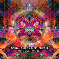 Spinal Fusion & Ephemeris - Mind Over Matter (Out Now On Beatport)