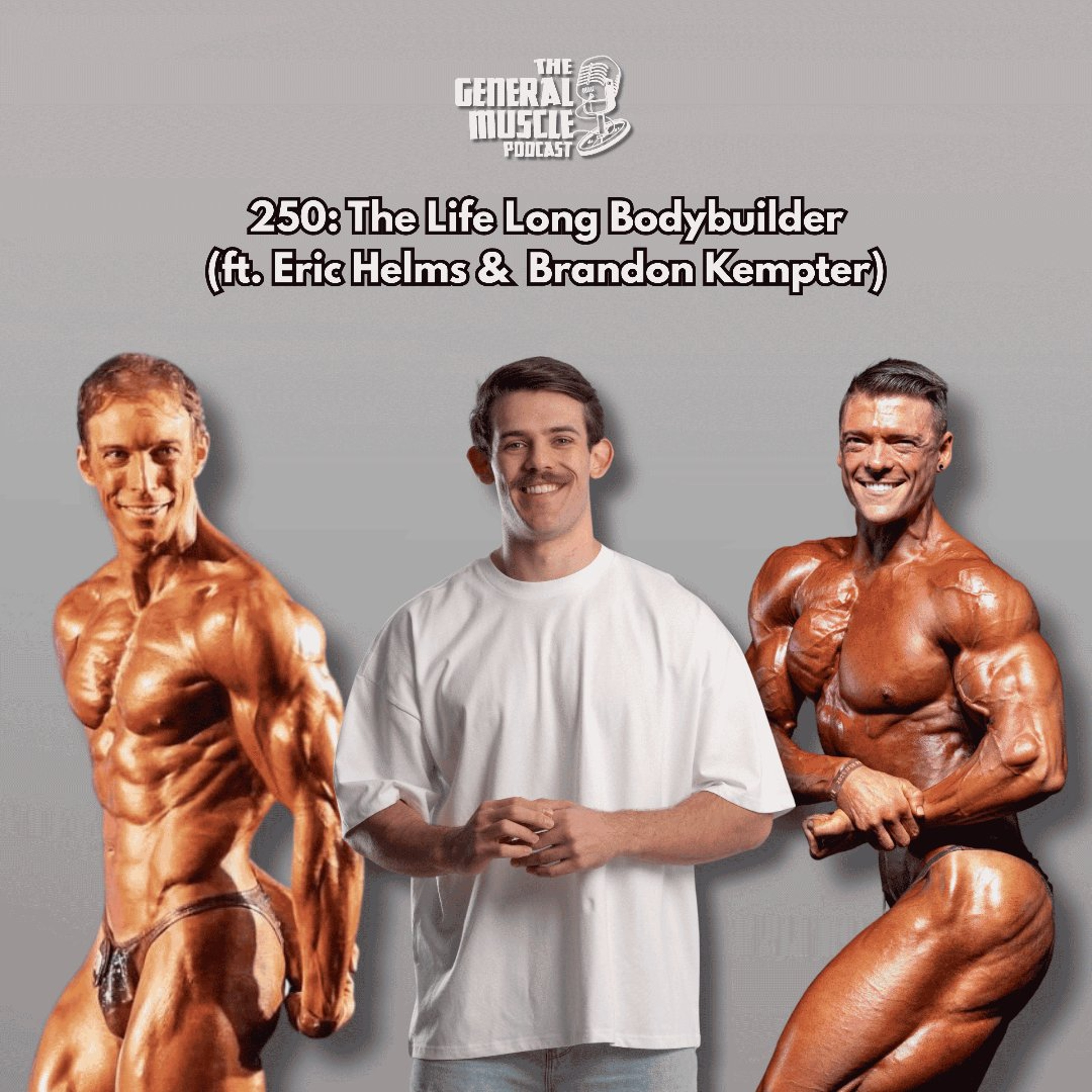 250: The Life Long Bodybuilder (ft. Eric Helms & Brandon Kempter) episode artwork