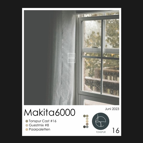 Tonspur#16 - Makita6000  [08.06.23] #MelodicHouse