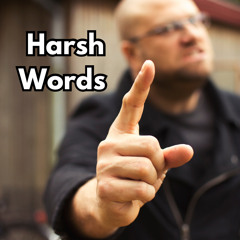 Harsh Words