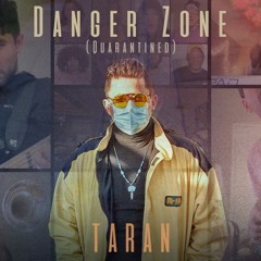 Taran - "Danger Zone (Quarantined)" [Kenny Loggins]