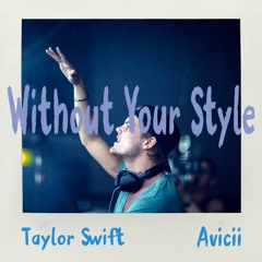 Without Your Syle [Avicii / Taylor Swift - PREVIEW]