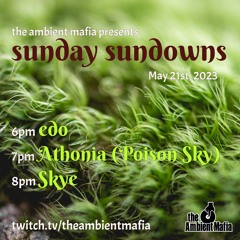 Sunday Sundowns (5/21/23) feat. Athonia (Poison Sky) with DJs Edo & Skye