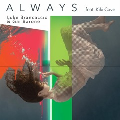Premiere: Luke Brancaccio & Gai Barone - Always ft. Kiki Cave [Music To Die For]