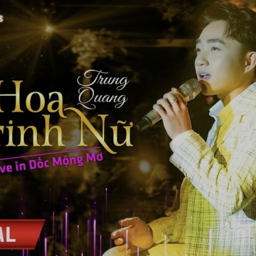 HOA TRINH  NỮ  TRUNG QUANG  LIVE IN DỐC MỘNG MƠ