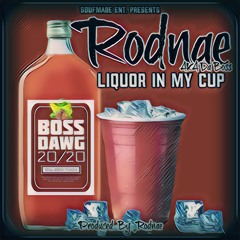 Rodnae - Liquor In My Cup