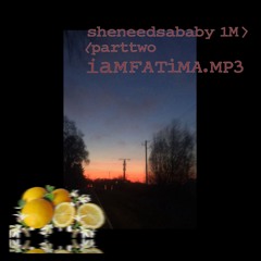 sheneedsababy1M//parttwo//iamfatima.mp3