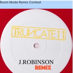 TRUNCATE - ROOM MODE ( J.ROBINSON REMIX ENTRY )