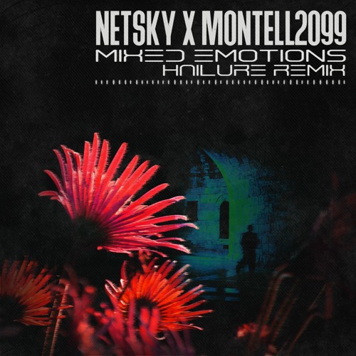 Netsky X Montell2099 - Mixed Emotions (Hailure Remix)