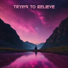 Trying To Believe