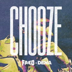 FAED x DENA - CHOOZE