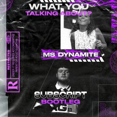 Ms Dynamite - What You Talking About (Subscript Bootleg)(FREE DOWNLOAD)