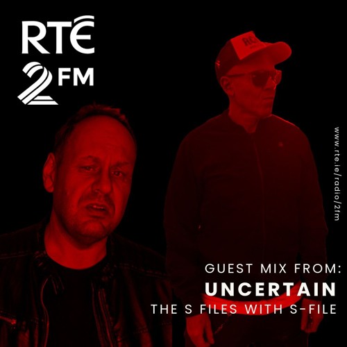 The S Files with S-File [RTE 2FM] (12.04.2025) #081 - Guest Mix by Uncertain