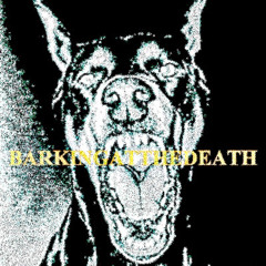 BARKINGATTHEDEATH