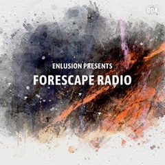 Forescape Radio #004