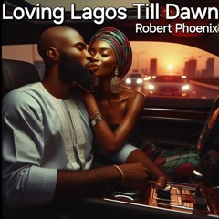 Loving Lagos Till Dawn