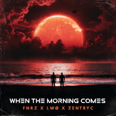 [FREE DL] When The Morning Comes - FNRZ x LWØ