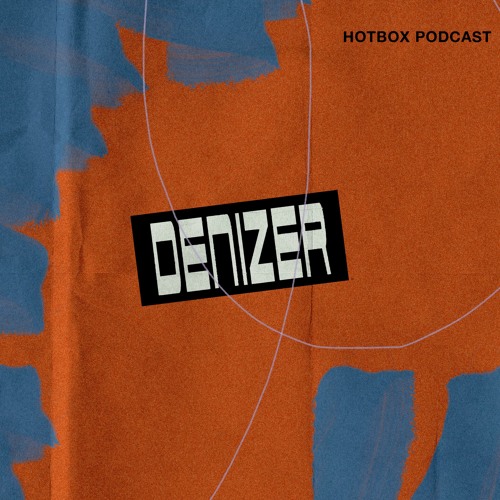 Denizer - Hotbox Podcast