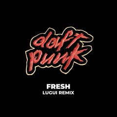 Daft Punk - Fresh (Lugui Remix)