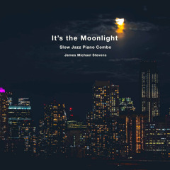 It's the Moonlight (Slow Jazz Piano Combo)