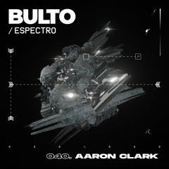 BULTO / Espectro 040. Aaron Clark