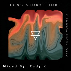 Rudy K | Long Story Short | Afro House Mix Vol.3